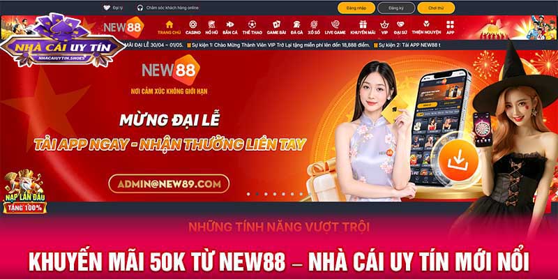 Khuyến mãi 50k từ NEW88 - Nhà cái uy tín mới nổi