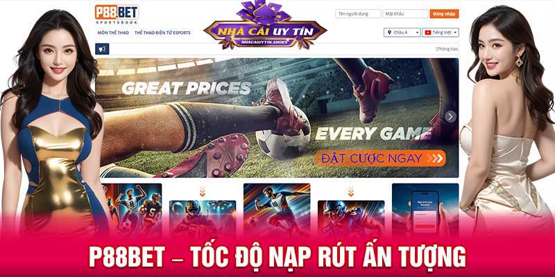P88Bet – Tốc độ nạp rút ấn tượng