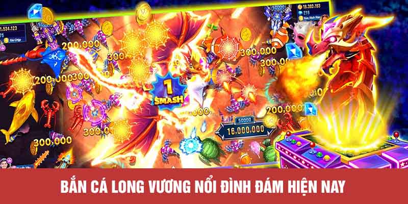 Bắn cá Long Vương nổi đình đám hiện nay