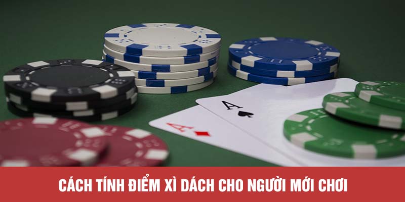 Cách tính điểm xì dách cho người mới chơi