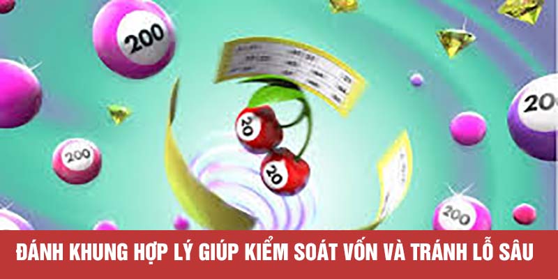 Đánh khung hợp lý giúp kiểm soát vốn và tránh lỗ sâu