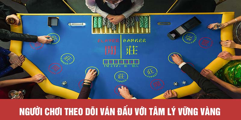 Người chơi theo dõi ván đấu với tâm lý vững vàng